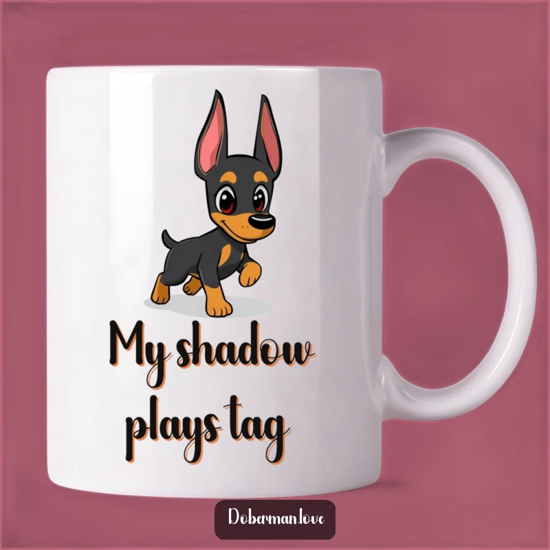 Funny Doberman Mug: Watchful Shadow Chaser, Perfect Funny Gift for Dog Lovers