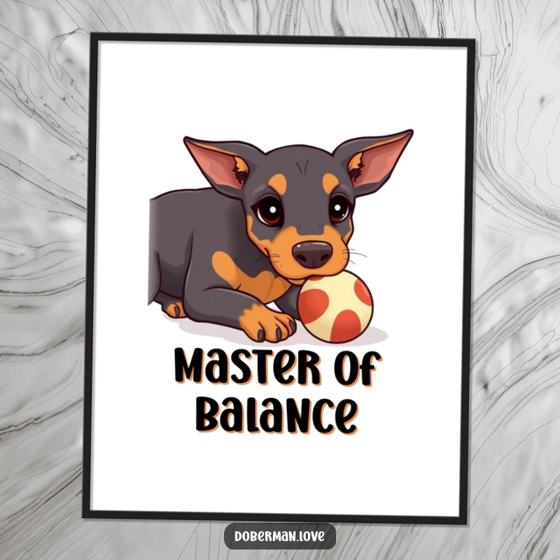 Funny Doberman Poster featuring a kawaii doberman puppy concentrating intensely, attempting to balance a small ball on its snout.