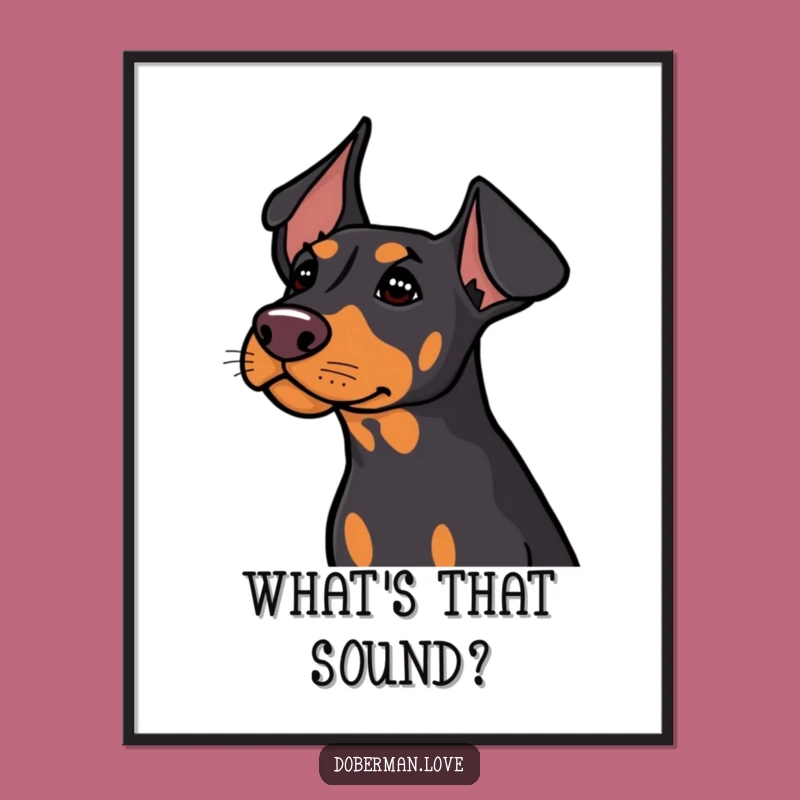 Funny Doberman Listening Poster: Cute Dog Ears Perked Art!