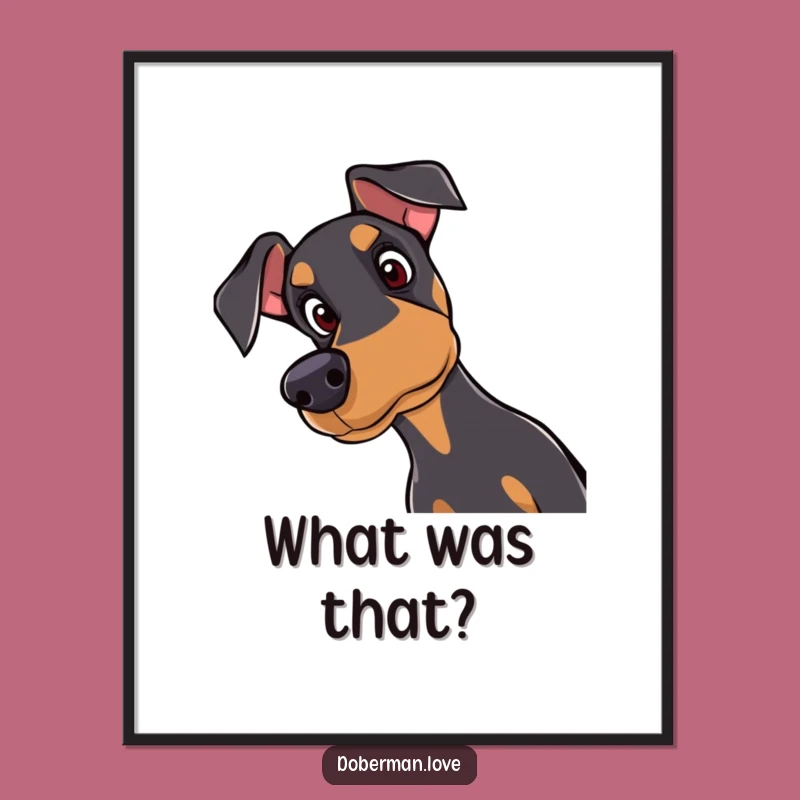 Funny Doberman Poster: Curious Dog Art, Dog Lover Gift Idea